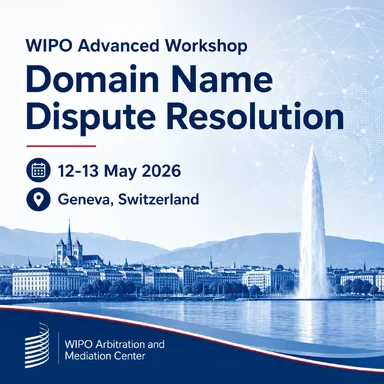 WIPO Advanced Workshop on Domain Name Dispute Resolution 2026 - 12-13 May, Geneva